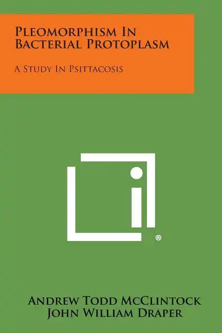 Pleomorphism in Bacterial Protoplasm: A Study in Psittacosis - Paperback