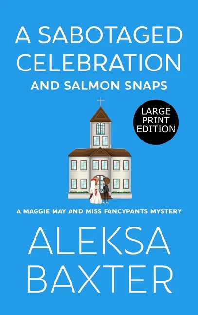 A Sabotaged Celebration and Salmon Snaps - Hardcover