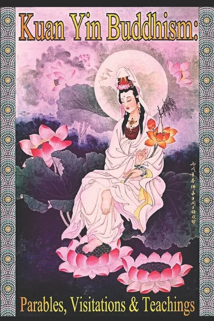 Kuan Yin Buddhism: Parables, Visitations and Teachings - Paperback