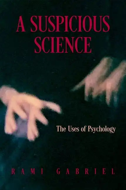 A Suspicious Science: The Uses of Psychology - Hardcover