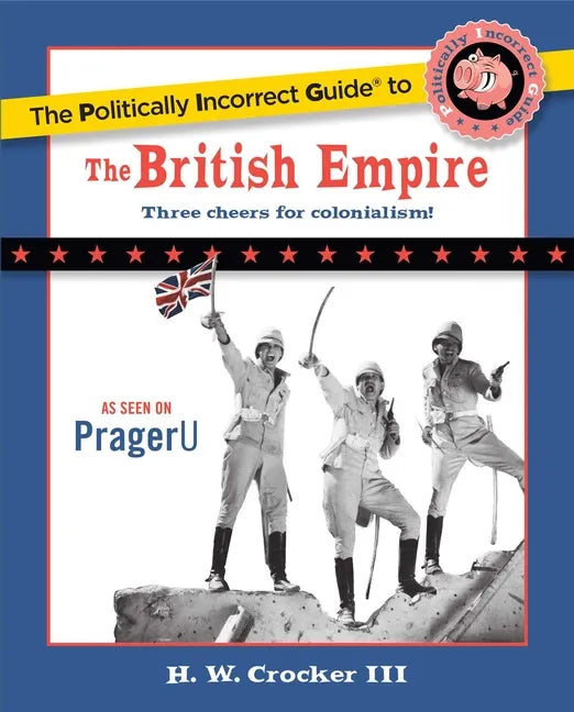 The Politically Incorrect Guide to the British Empire - Paperback