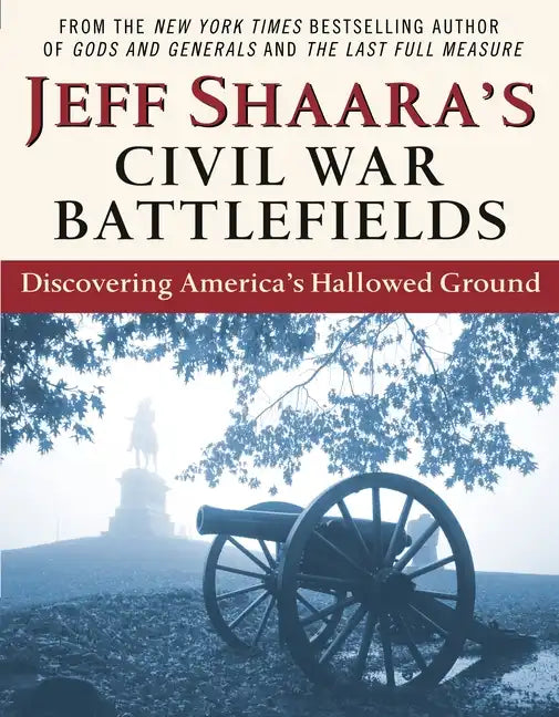Jeff Shaara's Civil War Battlefields: Discovering America's Hallowed Ground - Paperback