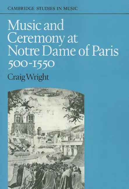 Music and Ceremony at Notre Dame of Paris, 500-1550 - Paperback