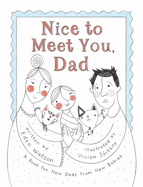 Nice to Meet You, Dad: A Book for New Dads from New Babies - Hardcover