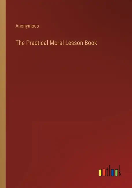The Practical Moral Lesson Book - Paperback