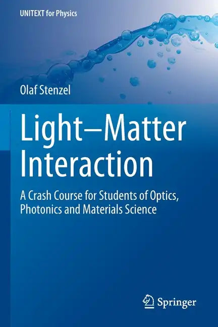 Light-Matter Interaction: A Crash Course for Students of Optics, Photonics and Materials Science - Paperback