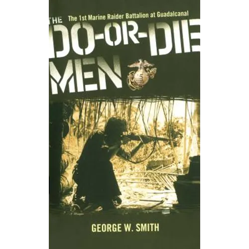 The Do-Or-Die Men: The 1st Marine Raider Battalion at Guadalcanal - Paperback