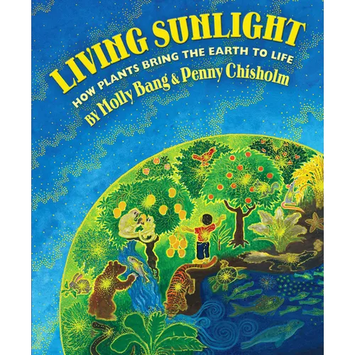 Living Sunlight: How Plants Bring the Earth to Life - Hardcover