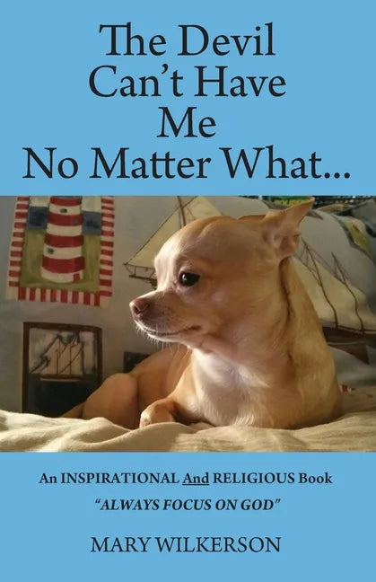 The Devil Can't Have Me No Matter What: An INSPIRATIONAL and RELIGIOUS Book Always Focus on God - Paperback