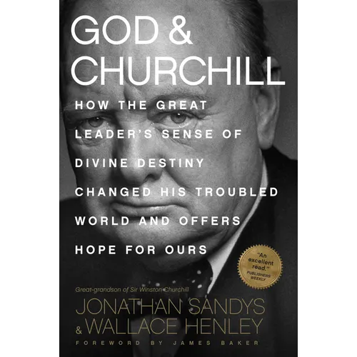 God & Churchill: How the Great Leader's Sense of Divine Destiny Changed His Troubled World and Offers Hope for Ours - Paperback