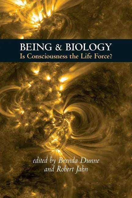 Being & Biology: Is Consciousness the Life Force? - Paperback