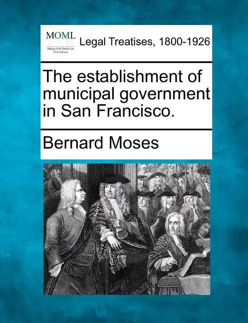 The Establishment of Municipal Government in San Francisco. - Paperback