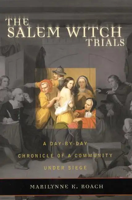 The Salem Witch Trials: A Day-By-Day Chronicle of a Community Under Siege - Paperback