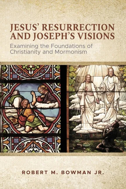 Jesus' Resurrection and Joseph's Visions: Examining the Foundations of Christianity and Mormonism - Paperback