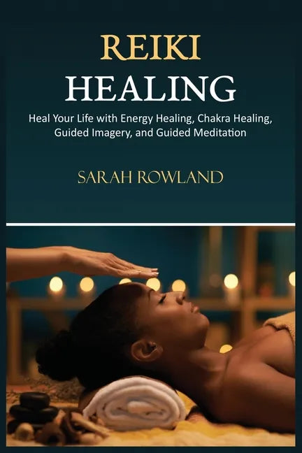 Reiki Healing: Reiki for Beginners, Heal Your Body and Increase Energy with Chakra Balancing, Chakra Healing, and Guided Imagery - Paperback