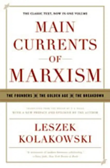 Main Currents of Marxism: The Founders - The Golden Age - The Breakdown - Paperback