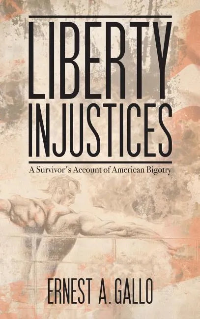 Liberty Injustices: A Survivor's Account of American Bigotry - Hardcover