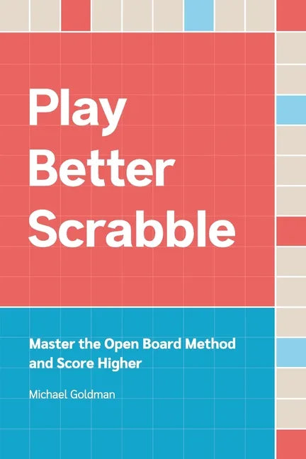Play Better Scrabble: Master the Open Board Method and Score Higher - Paperback