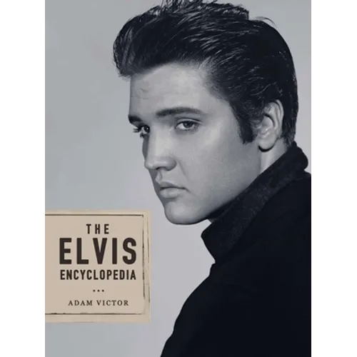 The Elvis Encyclopedia: A Visual Compendium of the King of Rock and Roll - Hardcover