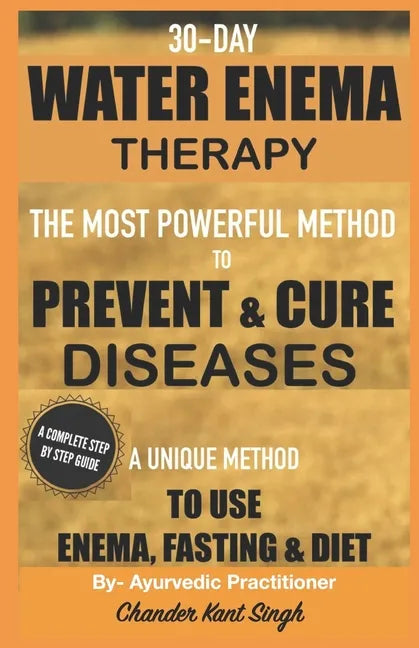 30-Day Water Enema Therapy: The Most Powerful Method to Prevent & Cure Disease - Paperback