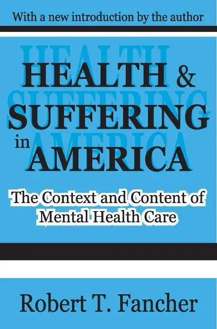 Health and Suffering in America: The Context and Content of Mental Health Care - Paperback