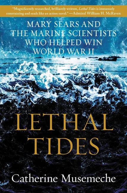 Lethal Tides: Mary Sears and the Marine Scientists Who Helped Win World War II - Hardcover
