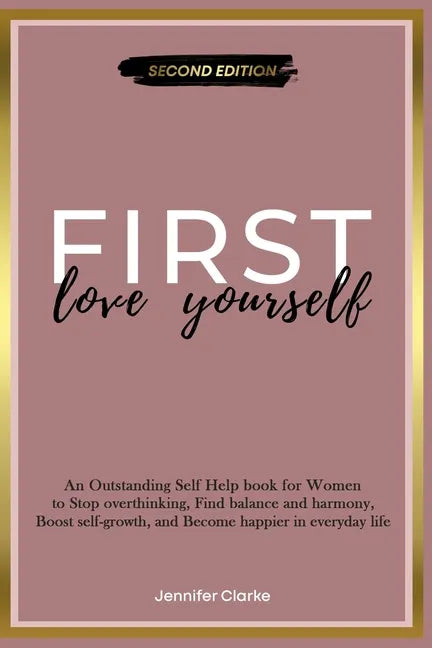 Love Yourself First: An Outstanding Self Help book for Women to Stop overthinking, Find balance and harmony, Boost self-growth, and Become - Paperback