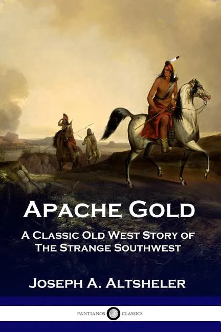 Apache Gold: A Classic Old West Story of The Strange Southwest - Paperback