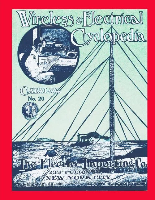 Wireless & Electrical Cyclopedia: Catalog No. 20, 1918, Electro Importing Company - Paperback