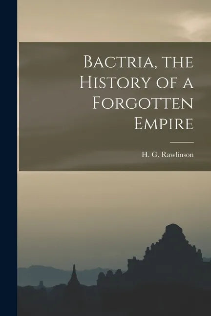 Bactria, the History of a Forgotten Empire - Paperback