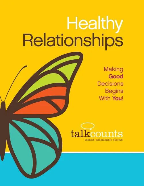 Healthy Relationships: Making Good Decisions Begins with You! - Paperback