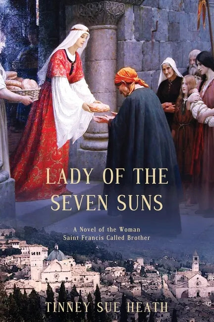 Lady of the Seven Suns: A Novel of the Woman Saint Francis Called Brother - Paperback