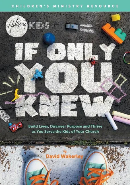 If Only You Knew: Build lives, discover purpose, and thrive as you serve the kids of your church. - Paperback