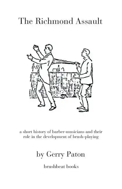The Richmond Assault: a short history of barber-musicians and their role in the development of brush-playing - Paperback