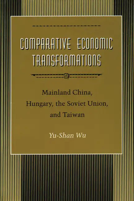 Comparative Economic Transformations: Mainland China, Hungary, the Soviet Union, and Taiwan - Hardcover