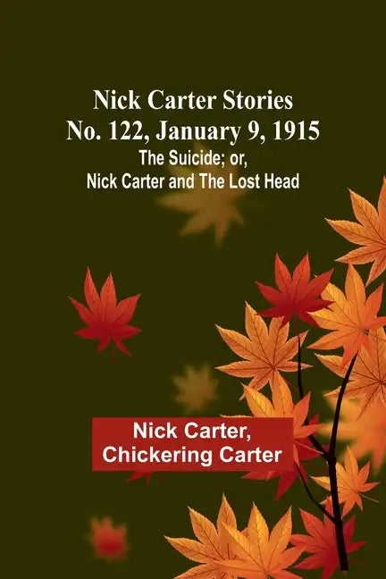 Nick Carter Stories No. 122, January 9, 1915: The suicide; or, Nick Carter and the lost head - Paperback