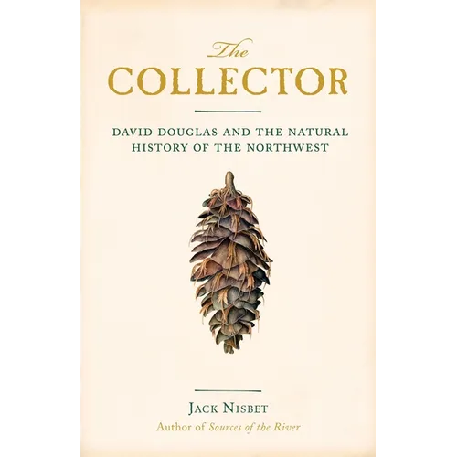 The Collector: David Douglas and the Natural History of the Northwest - Paperback