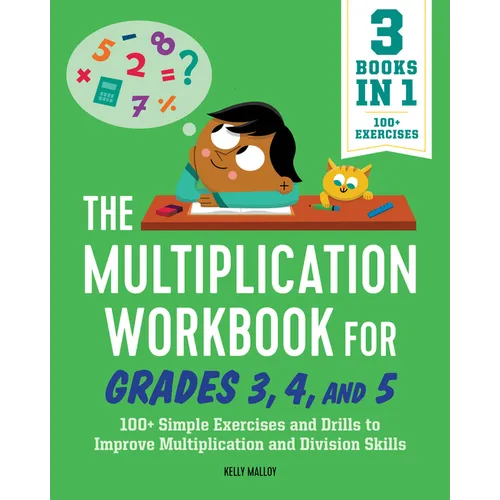 The Multiplication Workbook for Grades 3, 4, and 5: 100+ Simple Exercises and Drills to Improve Multiplication and Division - Paperback