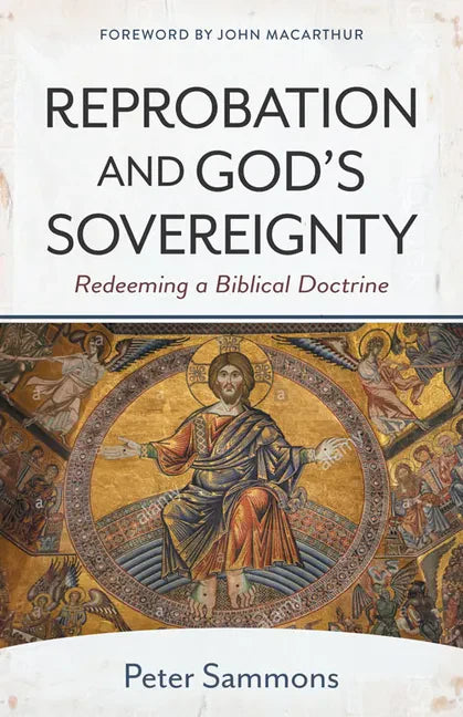 Reprobation and God's Sovereignty: Redeeming a Biblical Doctrine - Paperback