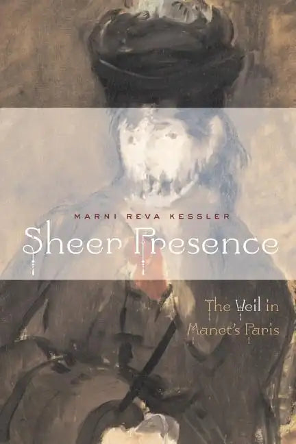 Sheer Presence: The Veil in Manet's Paris - Paperback