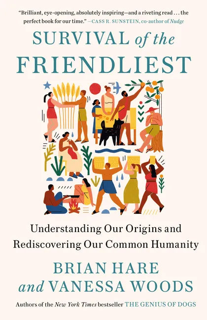 Survival of the Friendliest: Understanding Our Origins and Rediscovering Our Common Humanity - Paperback