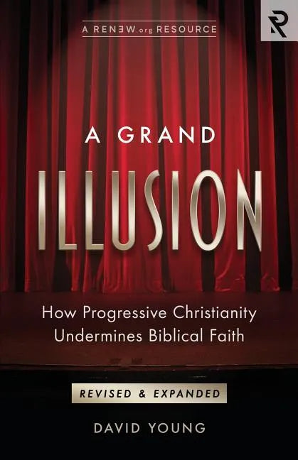 A Grand Illusion: How Progressive Christianity Undermines Biblical Faith - Paperback
