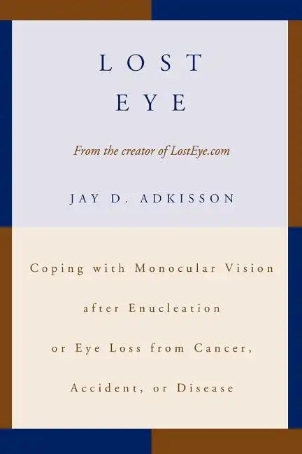 Lost Eye: Coping with Monocular Vision after Enucleation or Eye Loss from Cancer, Accident, or Disease - Paperback