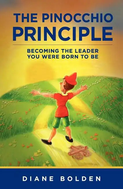 The Pinocchio Principle: Becoming a Real Leader- How to Unleash Genius in Yourself and Those You Lead - Paperback