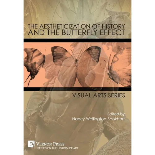 The Aestheticization of History and the Butterfly Effect: Visual Arts Series - Hardcover