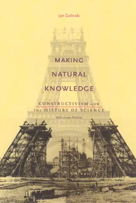 Making Natural Knowledge: Constructivism and the History of Science, with a new Preface - Paperback