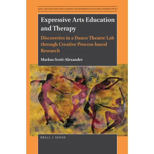 Expressive Arts Education and Therapy: Discoveries in a Dance Theatre Lab Through Creative Process-Based Research - Paperback