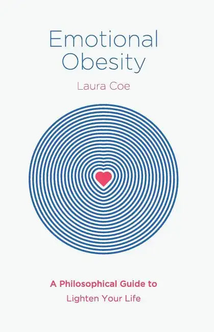 Emotional Obesity: A Philosophical Guide to Lighten Your Life - Paperback