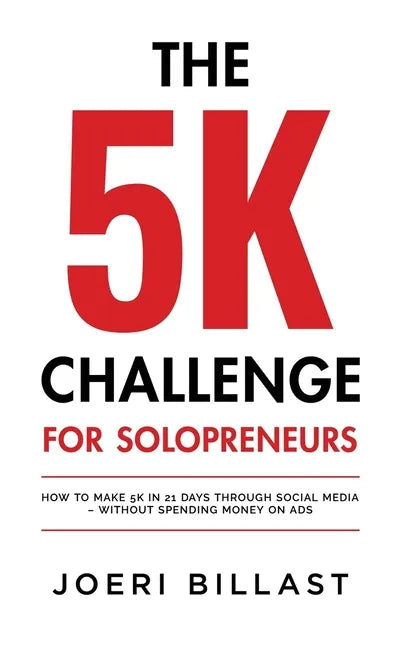 The 5K Challenge for Solopreneurs: How To Make 5K in 21 Days through Social Media - Without Spending Money on Ads - Paperback