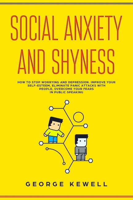 Social Anxiety and Shyness: How to stop worrying and depression. Improve your self-esteem, eliminate panic attacks with people, overcome your fear - Paperback